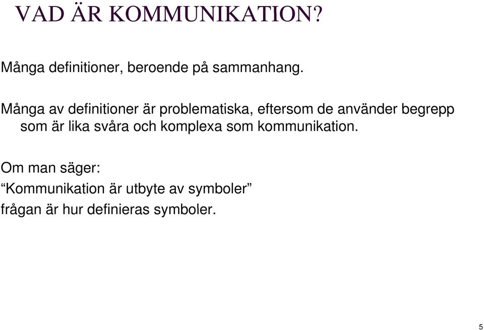 som är lika svåra och komplexa som kommunikation.