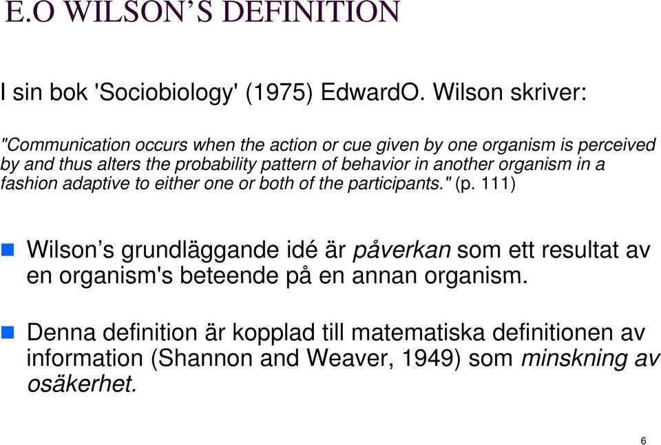 pattern of behavior in another organism in a fashion adaptive to either one or both of the participants." (p.