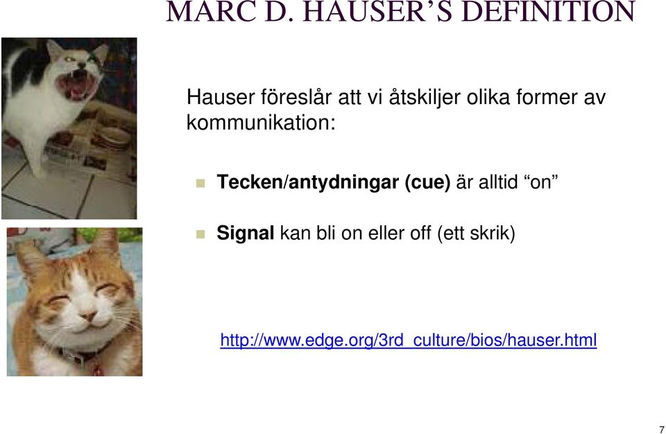 olika former av kommunikation: Tecken/antydningar (cue) är