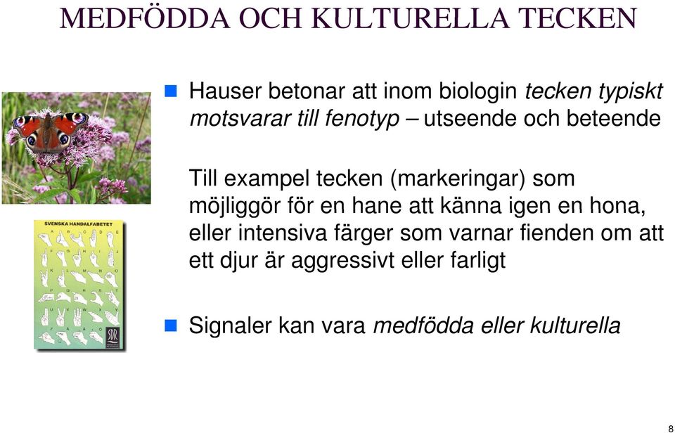 möjliggör för en hane att känna igen en hona, eller intensiva färger som varnar