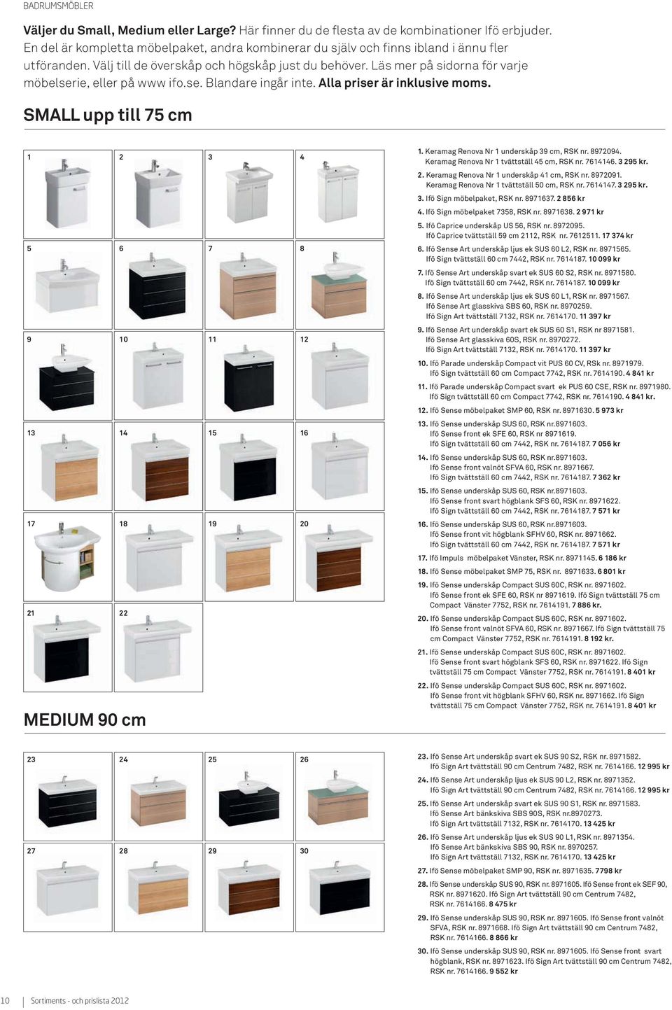 Keramag Renova Nr 1 underskåp 39 cm, RSK nr. 8972094. Keramag Renova Nr 1 tvättställ 45 cm, RSK nr. 7614146. 3 295 kr. 2. Keramag Renova Nr 1 underskåp 41 cm, RSK nr. 8972091.