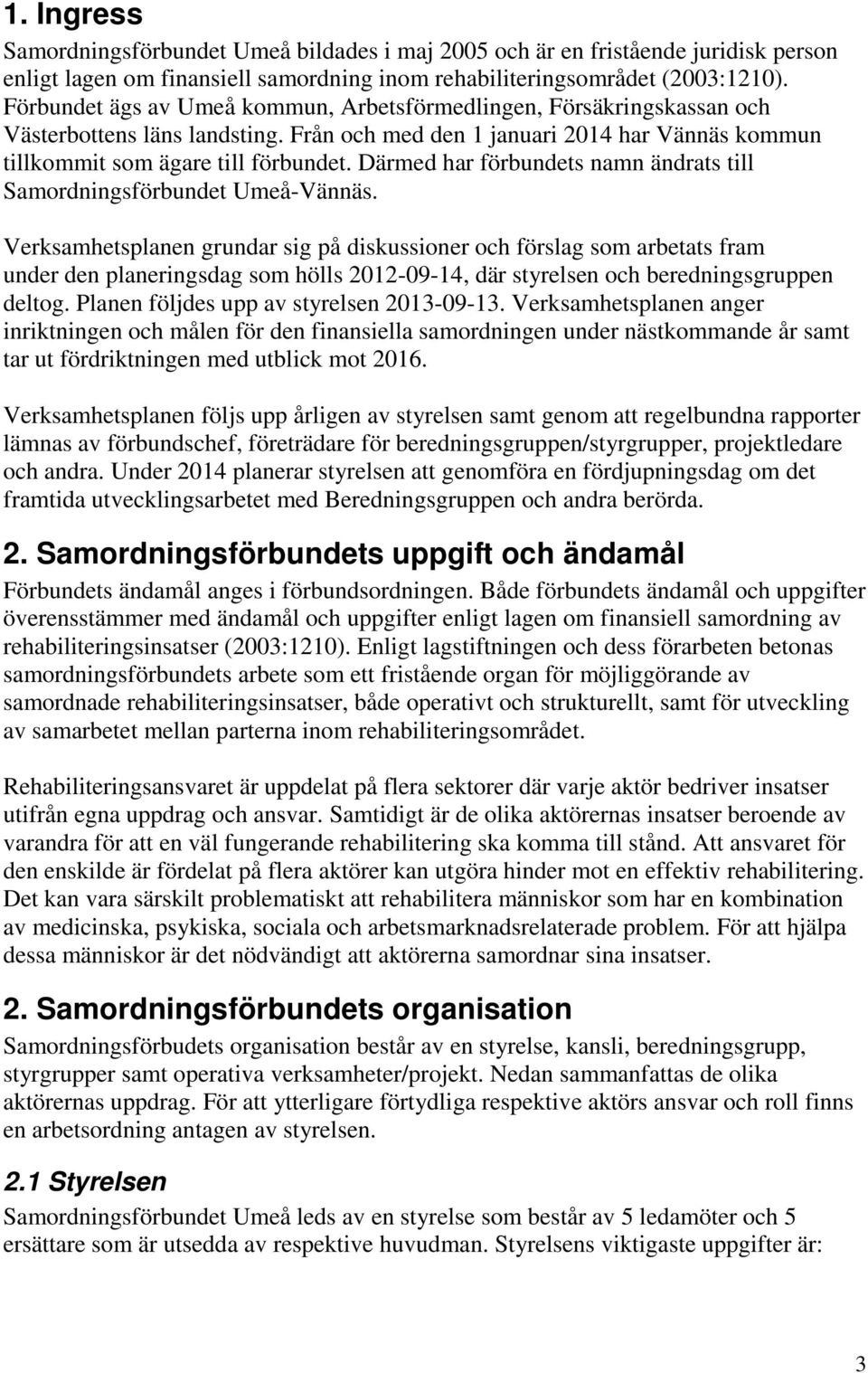 Därmed har förbundets namn ändrats till Samordningsförbundet Umeå-Vännäs.
