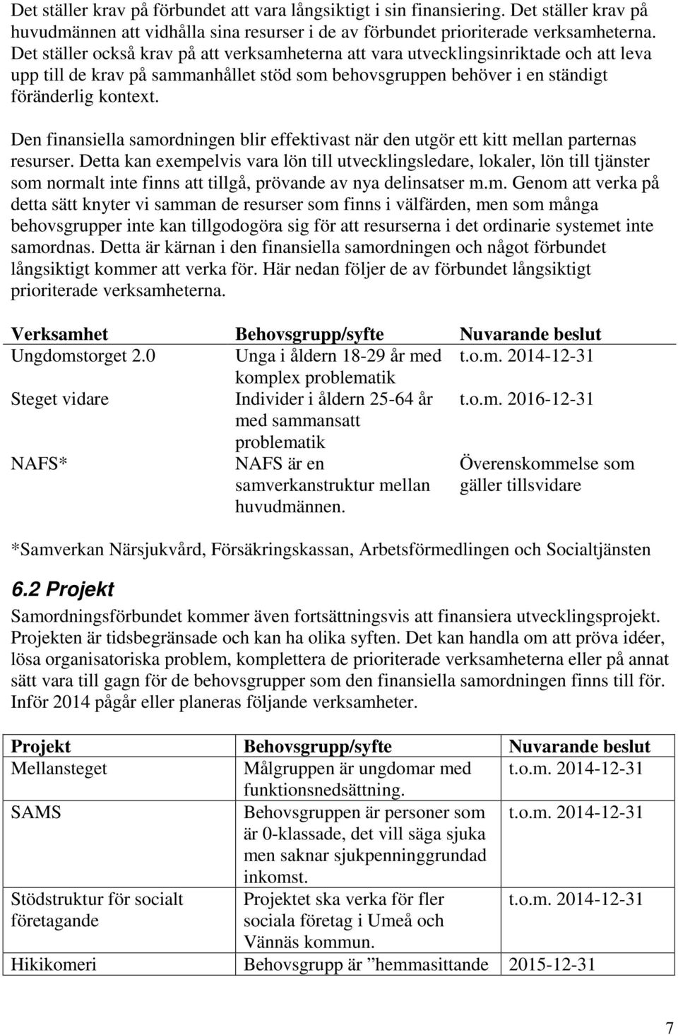 Den finansiella samordningen blir effektivast när den utgör ett kitt mellan parternas resurser.