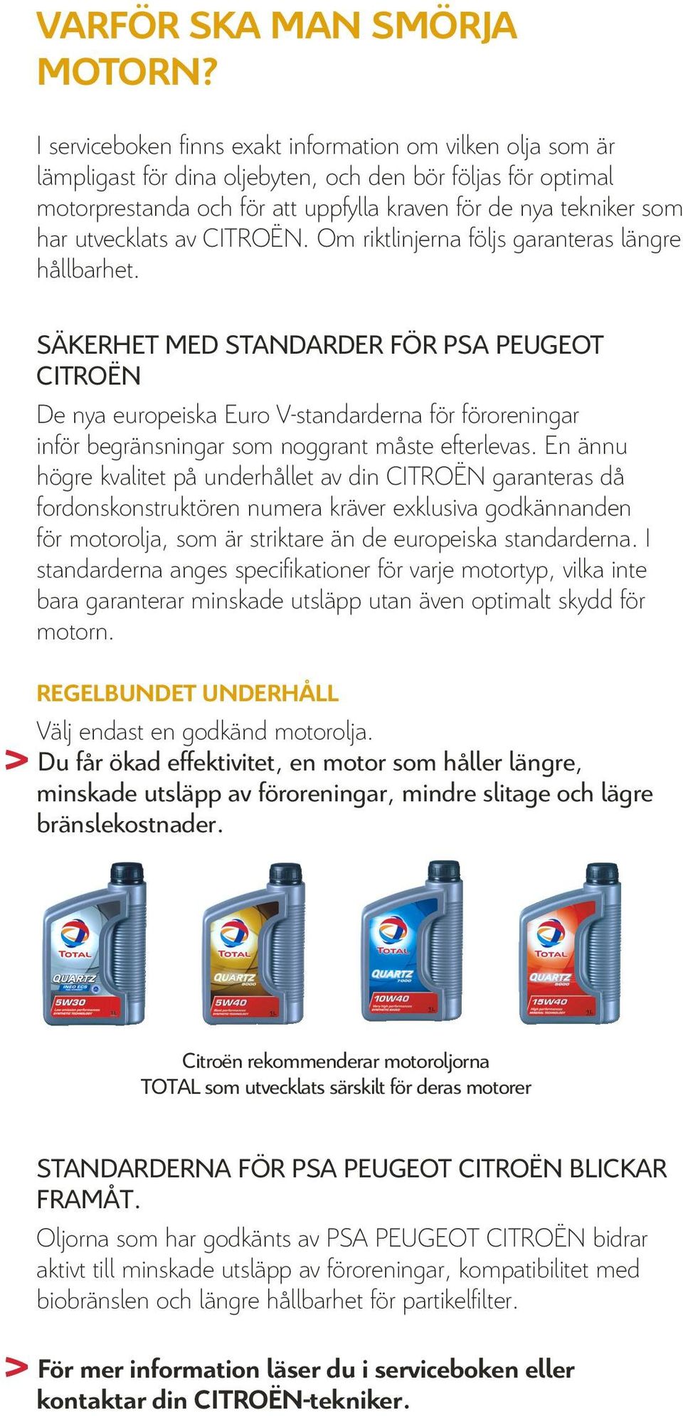 utvecklats av CITROËN. Om riktlinjerna följs garanteras längre hållbarhet.