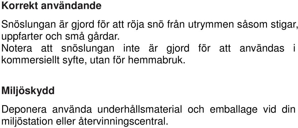 Notera att snöslungan inte är gjord för att användas i kommersiellt syfte,