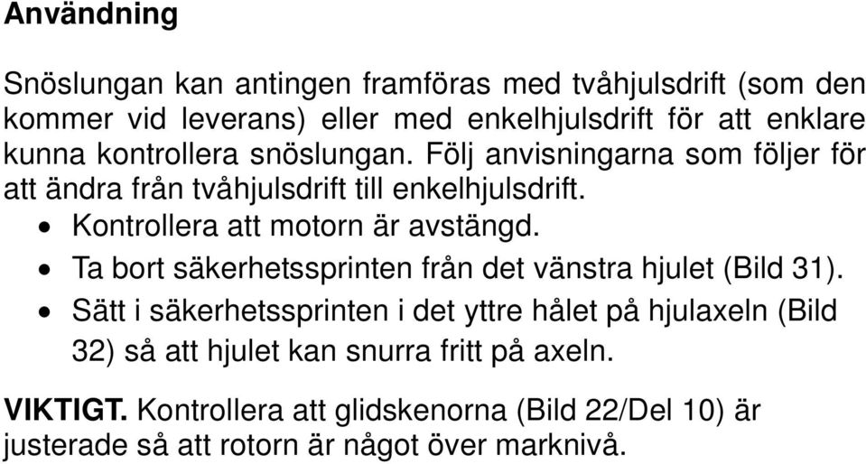 Kontrollera att motorn är avstängd. Ta bort säkerhetssprinten från det vänstra hjulet (Bild 31).