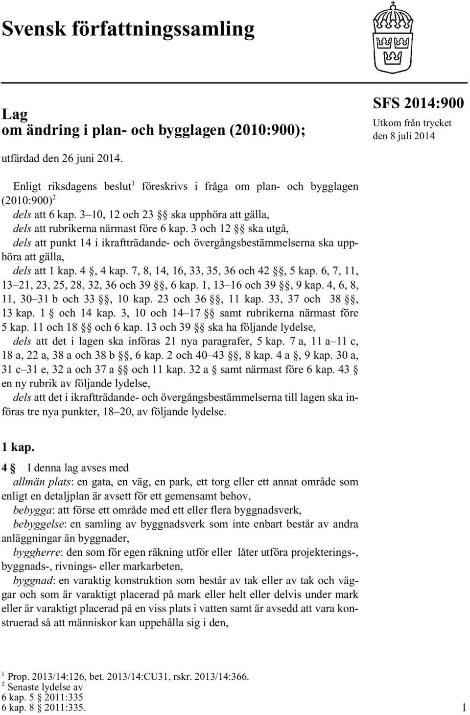 3 och 12 ska utgå, dels att punkt 14 i ikraftträdande- och övergångsbestämmelserna ska upphöra att gälla, dels att 1 kap. 4, 4 kap. 7, 8, 14, 16, 33, 35, 36 och 42, 5 kap.