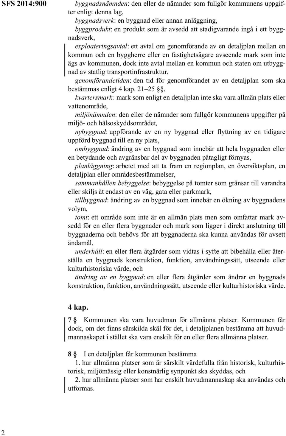 kommunen, dock inte avtal mellan en kommun och staten om utbyggnad av statlig transportinfrastruktur, genomförandetiden: den tid för genomförandet av en detaljplan som ska bestämmas enligt 4 kap.