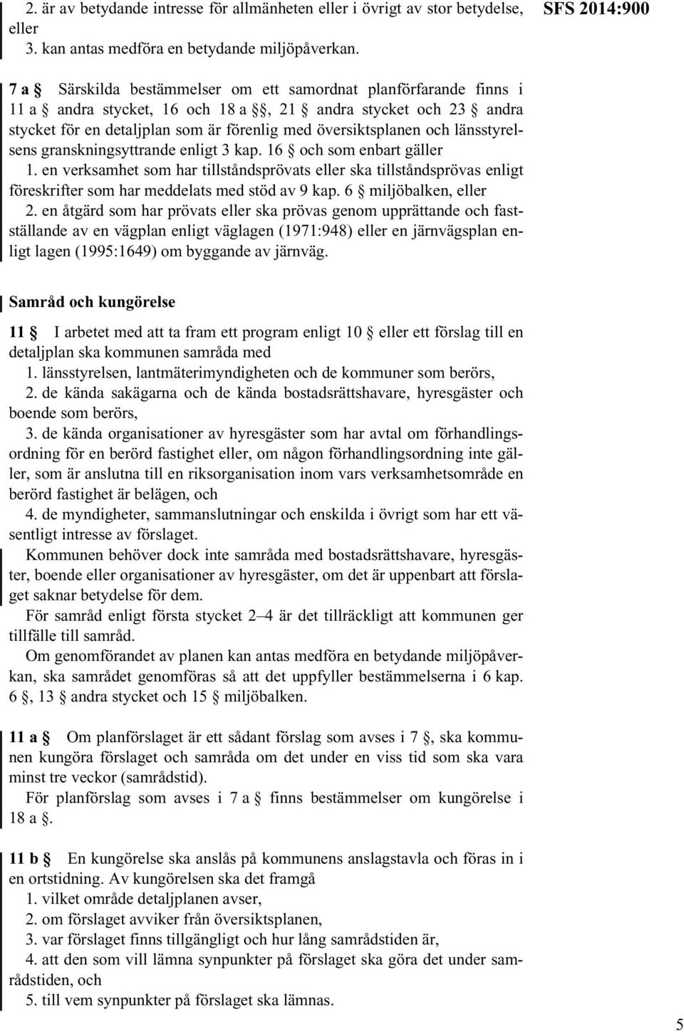 översiktsplanen och länsstyrelsens granskningsyttrande enligt 3 kap. 16 och som enbart gäller 1.