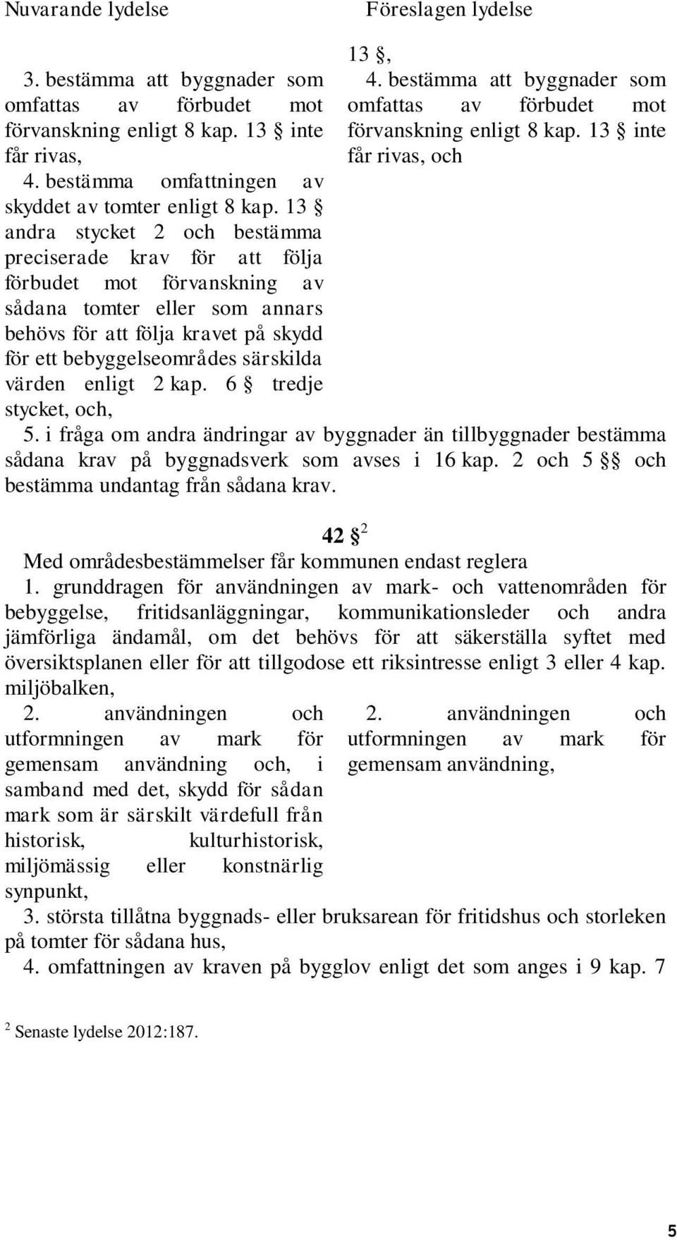 13 andra stycket 2 och bestämma preciserade krav för att följa förbudet mot förvanskning av sådana tomter eller som annars behövs för att följa kravet på skydd för ett bebyggelseområdes särskilda