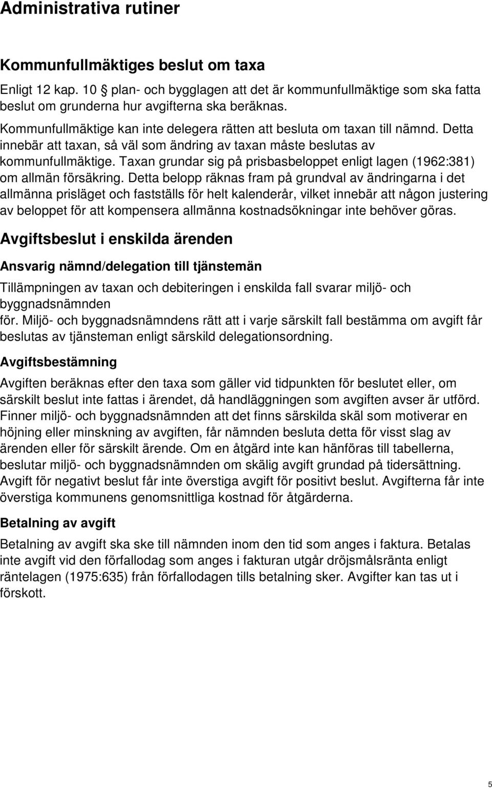 Taxan grundar sig på prisbasbeloppet enligt lagen (1962:381) om allmän försäkring.