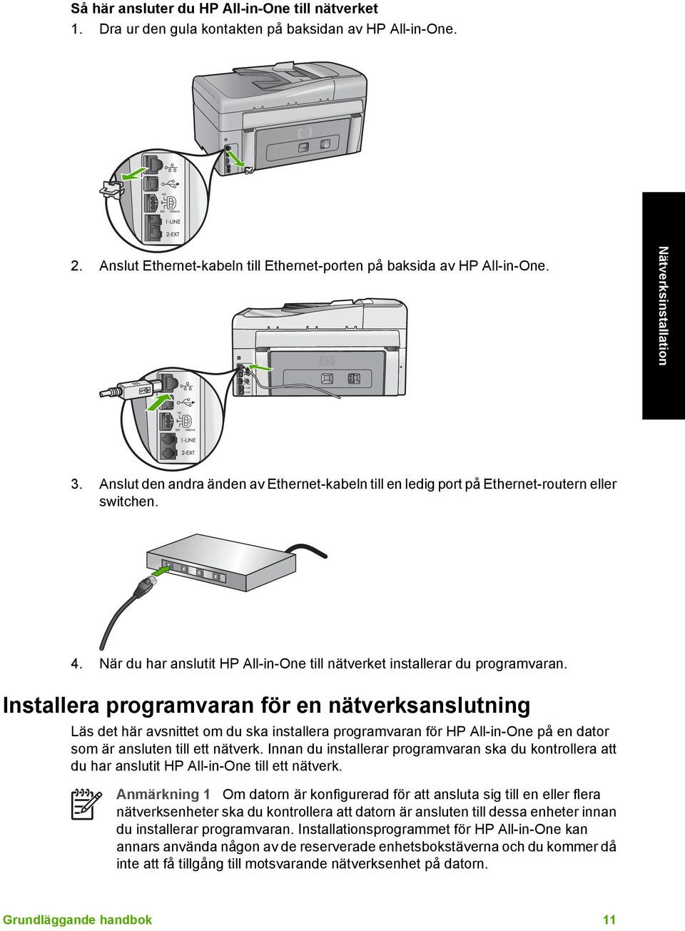 När du har anslutit HP All-in-One till nätverket installerar du programvaran.