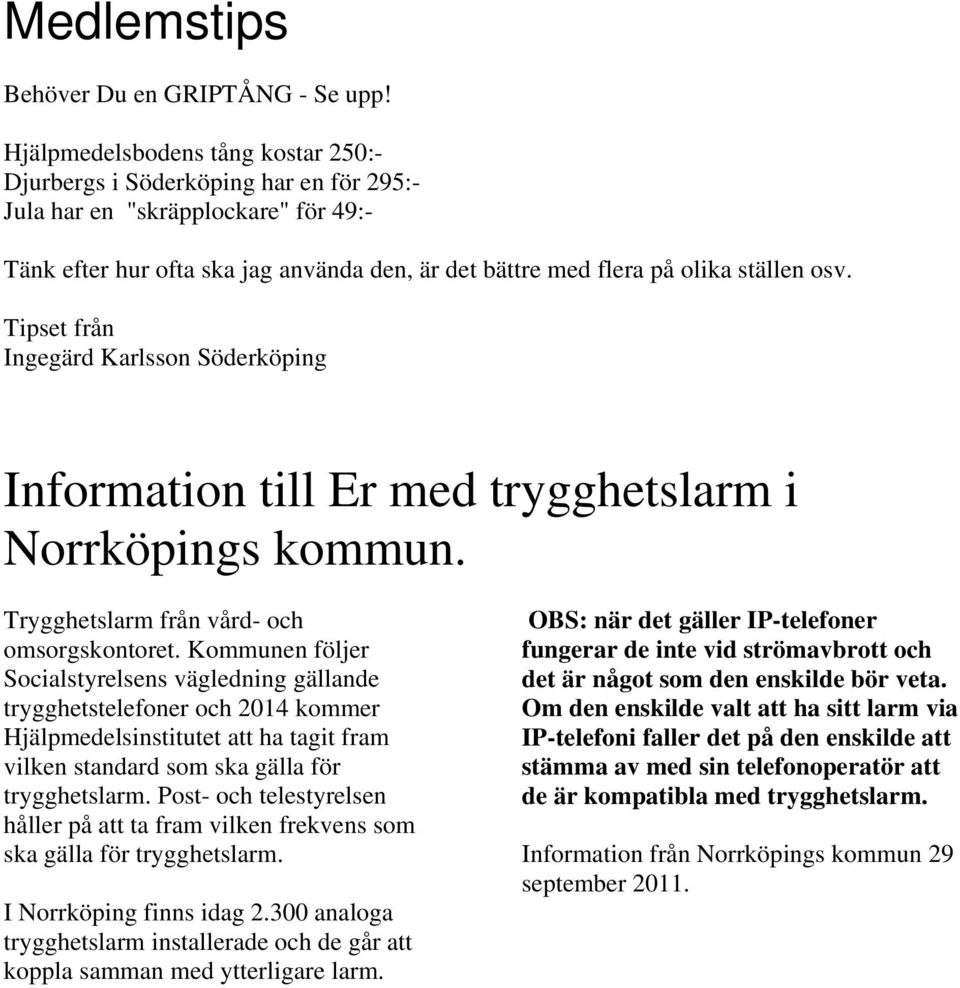 Tipset från Ingegärd Karlsson Söderköping Information till Er med trygghetslarm i Norrköpings kommun. Trygghetslarm från vård- och omsorgskontoret.