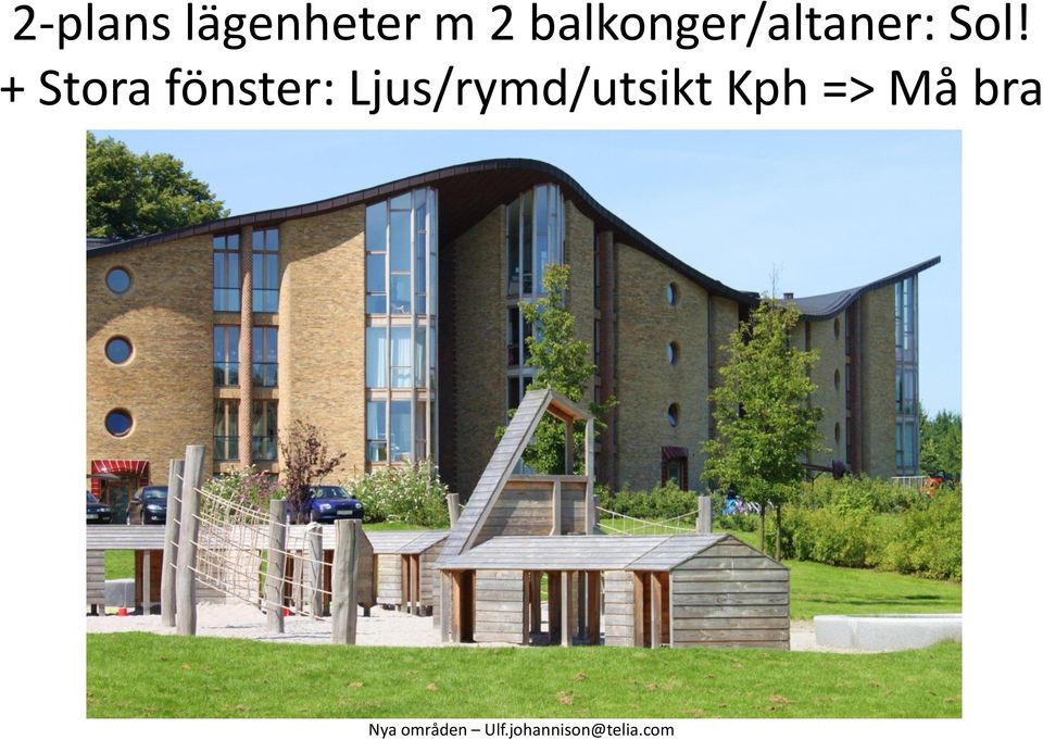 + Stora fönster:
