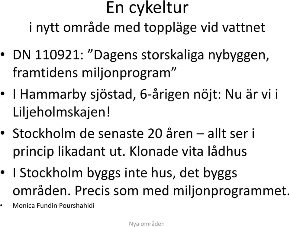 Stockholm de senaste 20 åren allt ser i princip likadant ut.