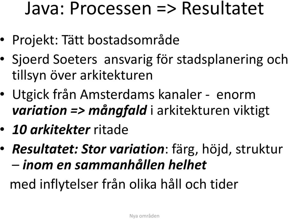 variation => mångfald i arkitekturen viktigt 10 arkitekter ritade Resultatet: Stor