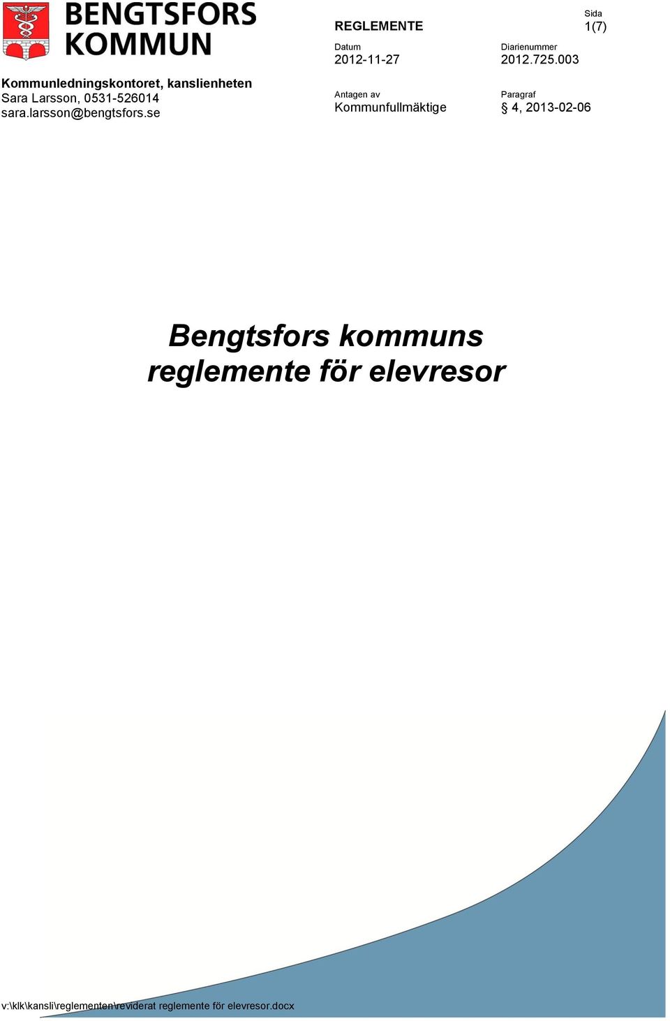 se REGLEMENTE Antagen av Kommunfullmäktige Diarienummer 2012.725.