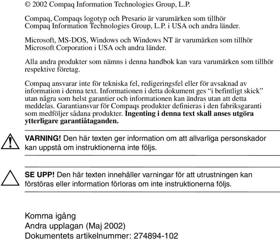 Alla andra produkter som nämns i denna handbok kan vara varumärken som tillhör respektive företag. Compaq ansvarar inte för tekniska fel, redigeringsfel eller för avsaknad av information i denna text.