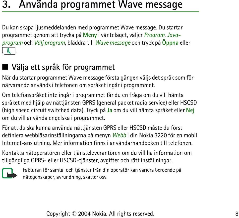 Välja ett språk för programmet När du startar programmet Wave message första gången väljs det språk som för närvarande används i telefonen om språket ingår i programmet.