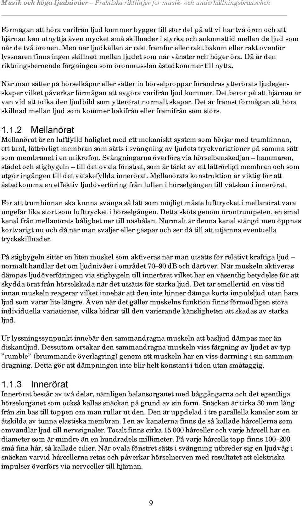 Då är den riktningsberoende färgningen som öronmusslan åstadkommer till nytta.