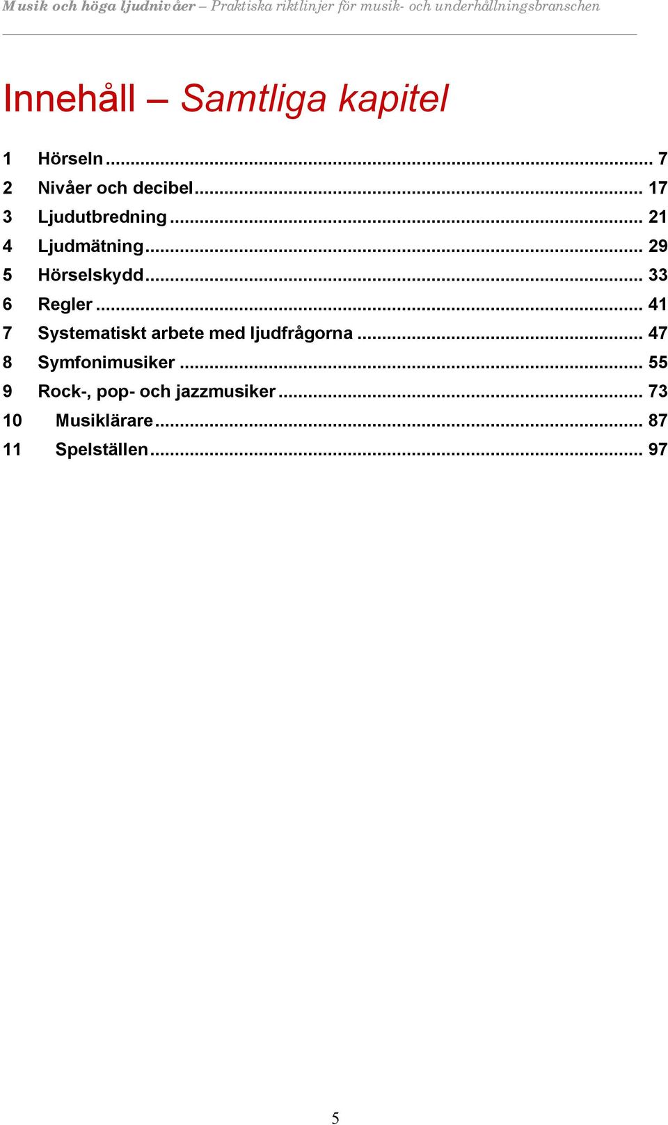 .. 33 6 Regler... 41 7 Systematiskt arbete med ljudfrågorna.