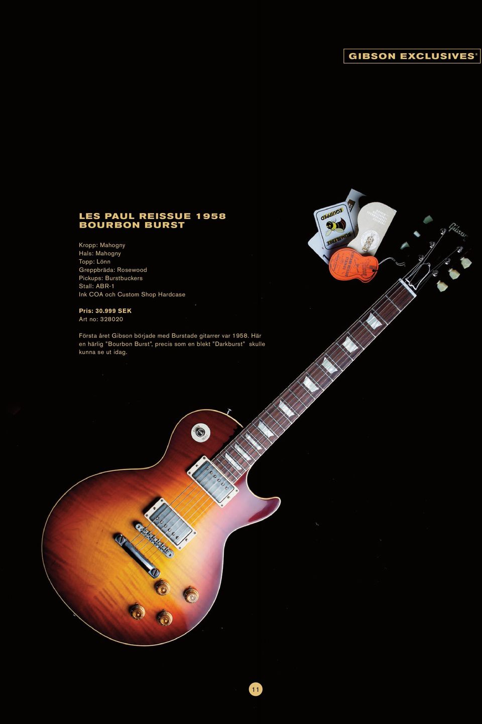 999 SEK Art no: 328020 Första året Gibson började med Burstade