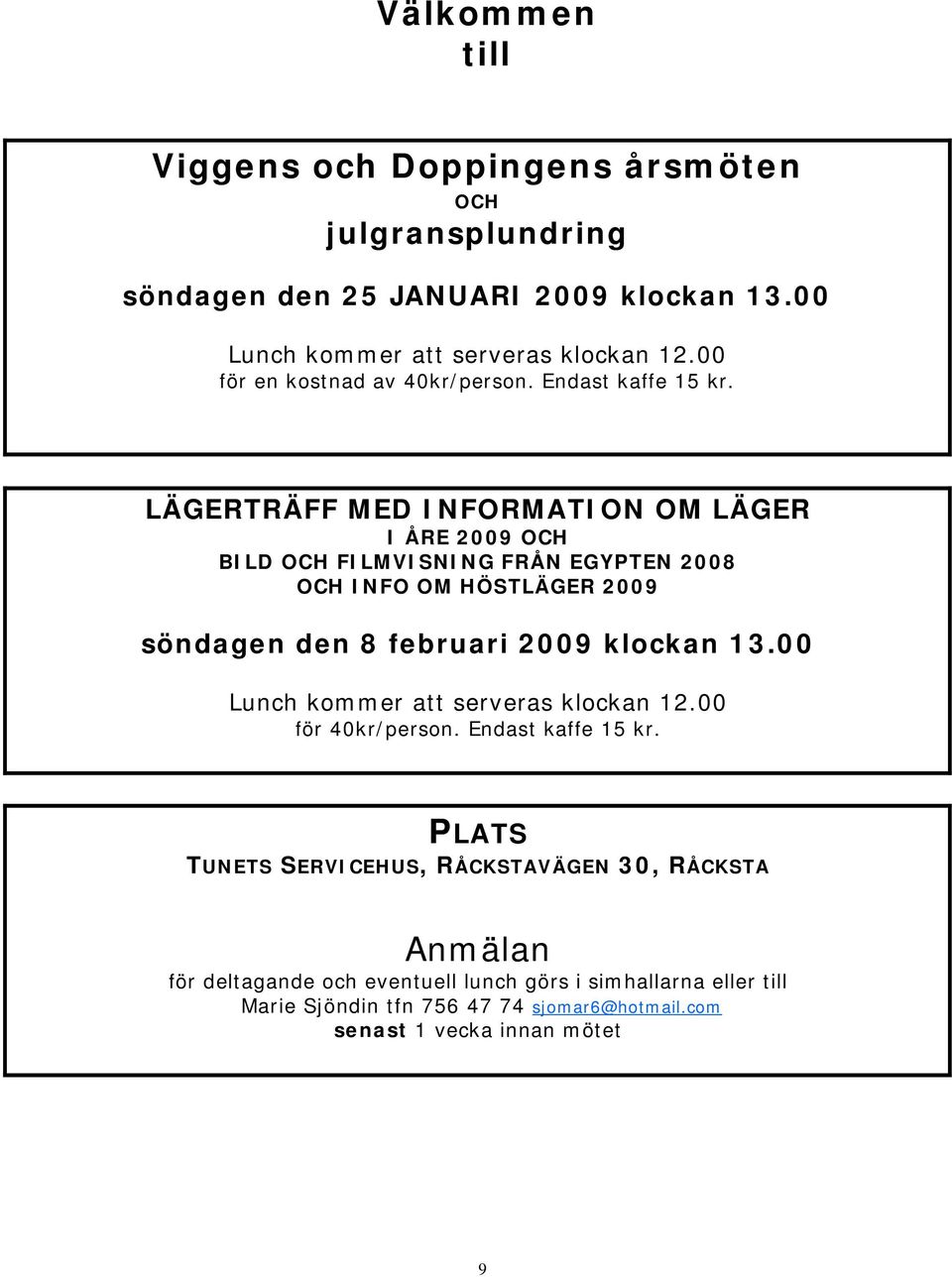 LÄGERTRÄFF MED INFORMATION OM LÄGER I ÅRE 2009 OCH BILD OCH FILMVISNING FRÅN EGYPTEN 2008 OCH INFO OM HÖSTLÄGER 2009 söndagen den 8 februari 2009 klockan 13.