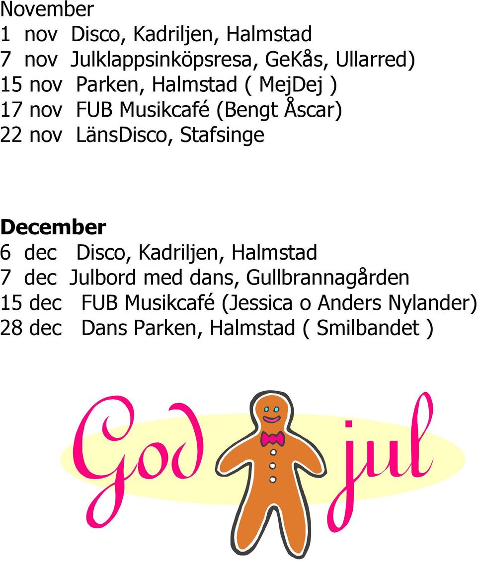 Stafsinge December 6 dec Disco, Kadriljen, Halmstad 7 dec Julbord med dans,