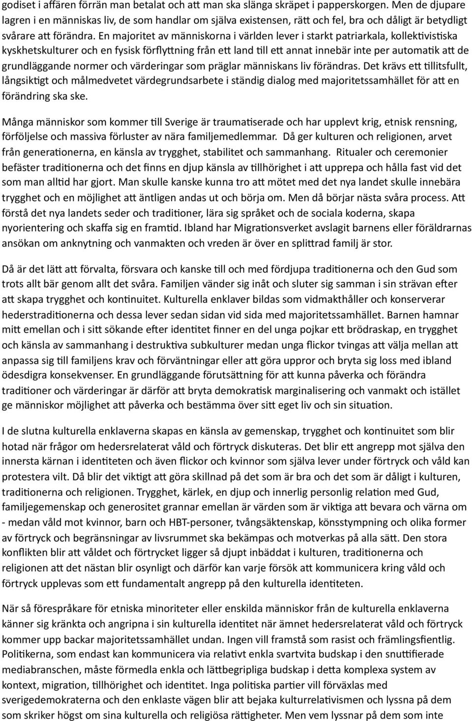 land Dll e? annat innebär inte per automadk a? de grundläggande normer och värderingar som präglar människans liv förändras. Det krävs e?