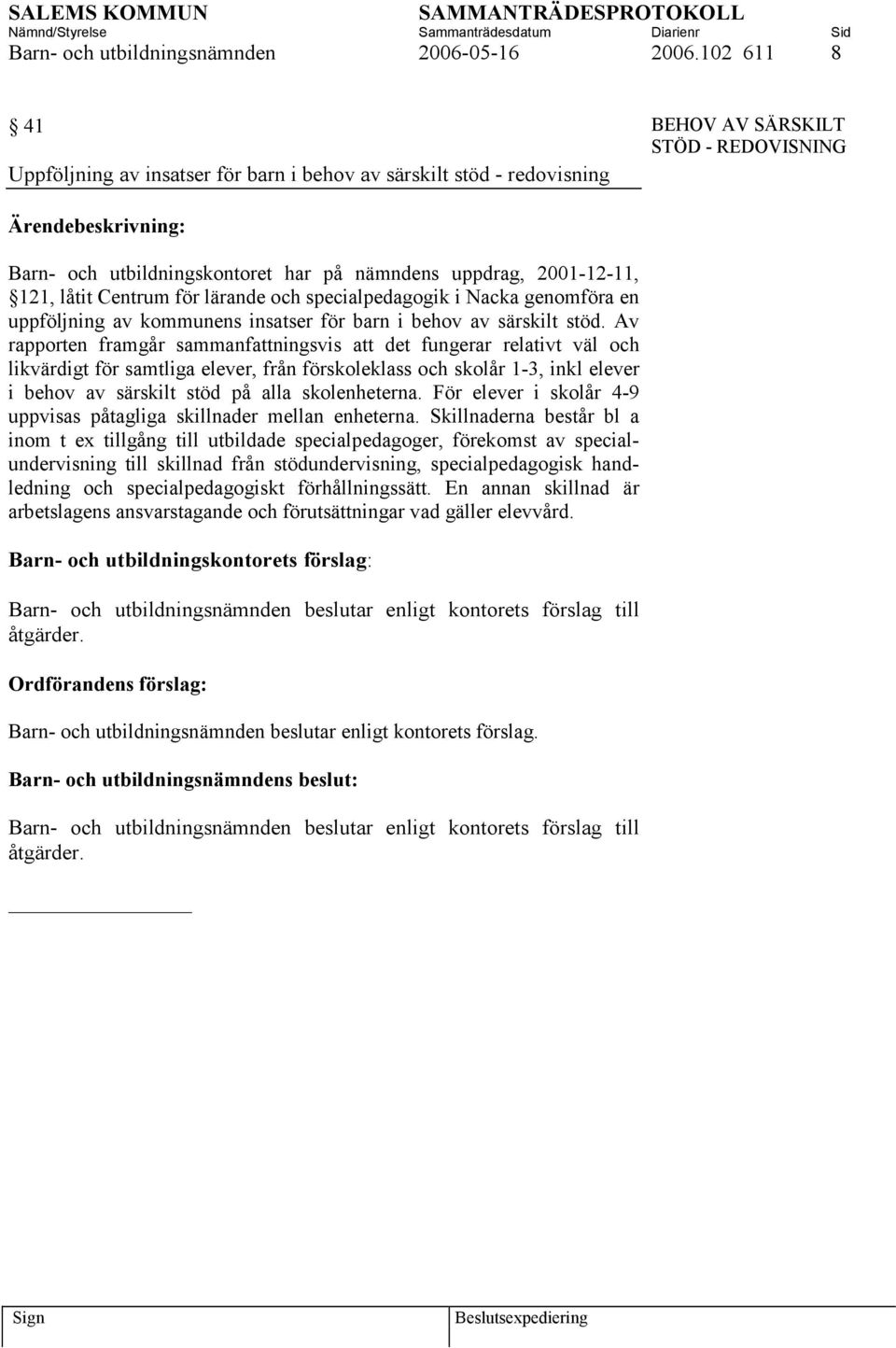 Centrum för lärande och specialpedagogik i Nacka genomföra en uppföljning av kommunens insatser för barn i behov av särskilt stöd.