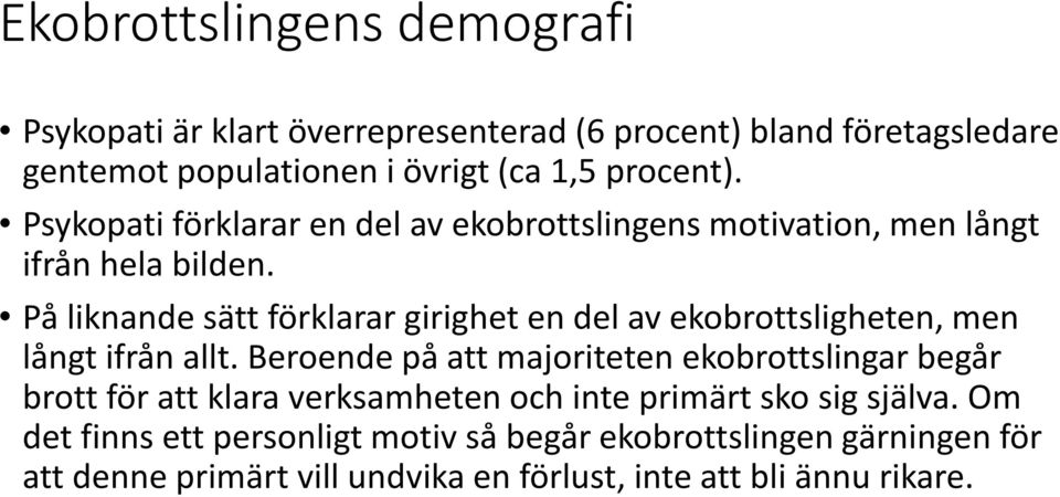 På liknande sätt förklarar girighet en del av ekobrottsligheten, men långt ifrån allt.