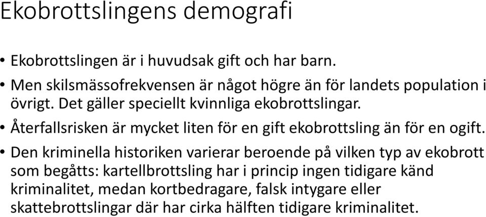 Återfallsrisken är mycket liten för en gift ekobrottsling än för en ogift.