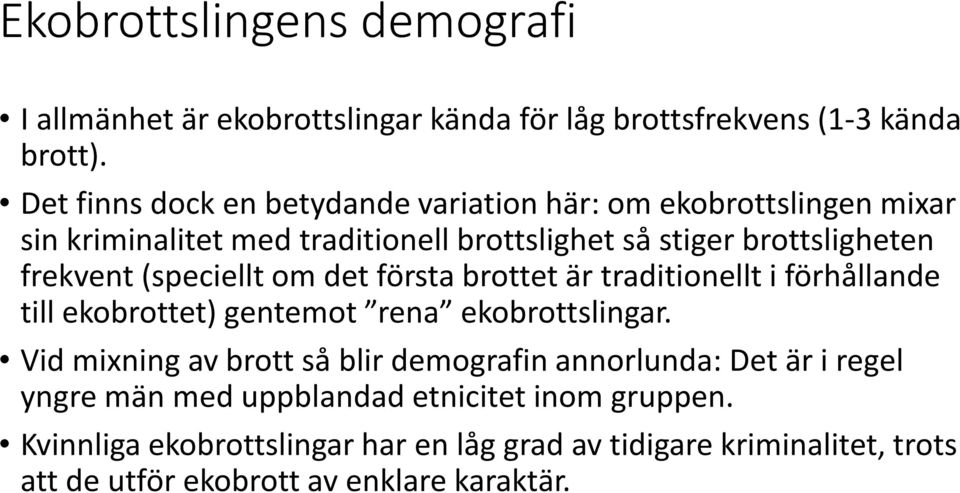 (speciellt om det första brottet är traditionellt i förhållande till ekobrottet) gentemot rena ekobrottslingar.