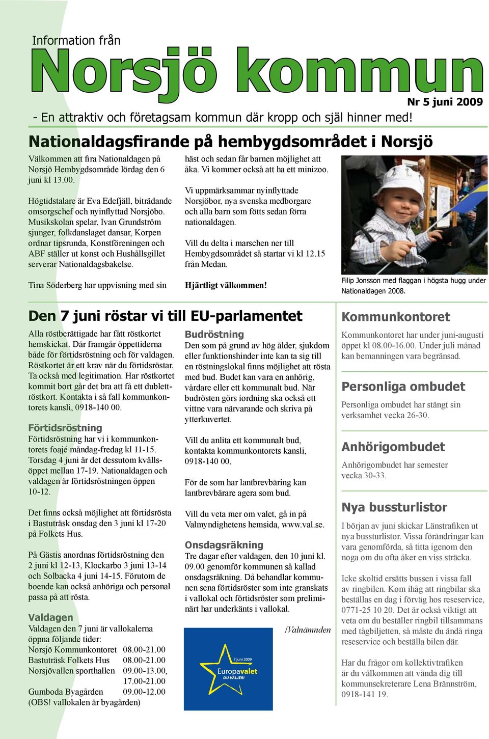 Högtidstalare är Eva Edefjäll, biträdande omsorgschef och nyinflyttad Norsjöbo.