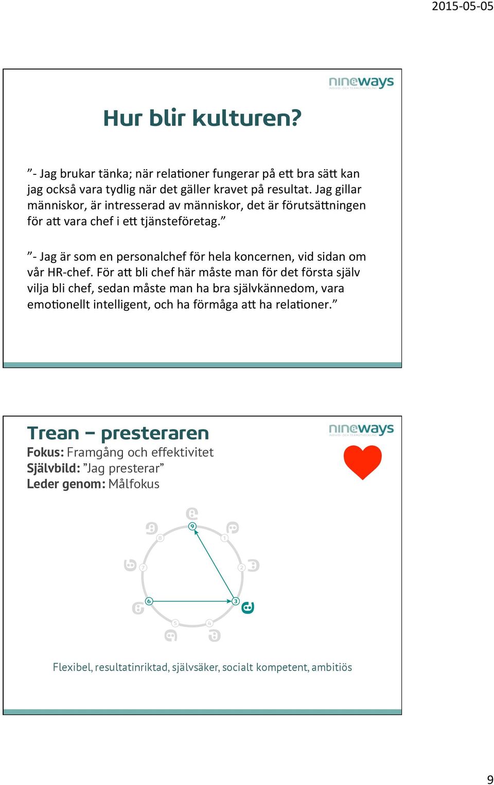 - Jag är som en personalchef för hela koncernen, vid sidan om vår HR- chef. För a?
