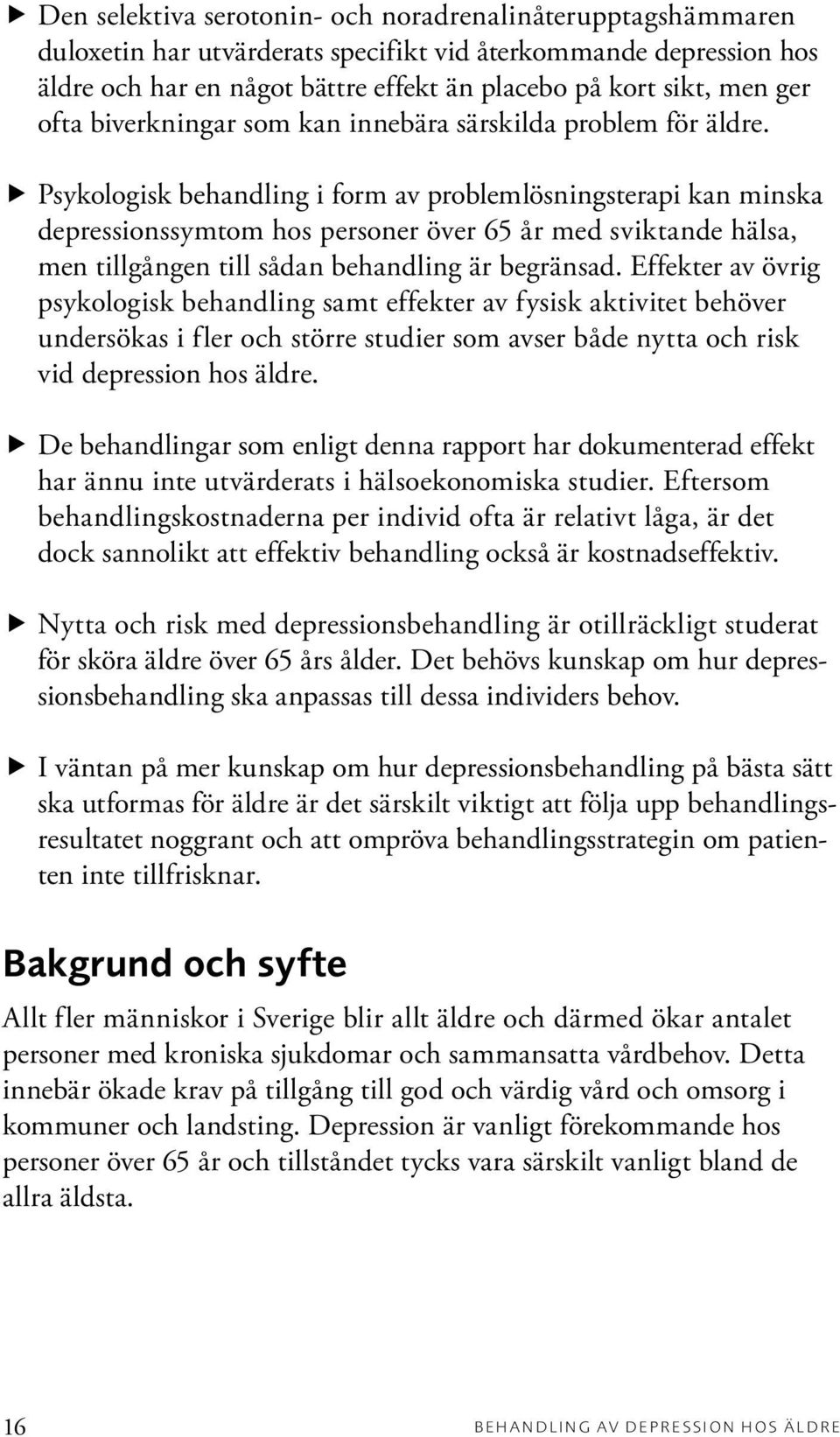 Psykologisk behandling i form av problemlösningsterapi kan minska depressionssymtom hos personer över 65 år med sviktande hälsa, men tillgången till sådan behandling är begränsad.