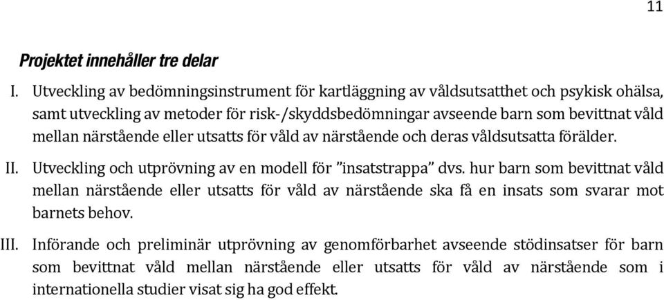 mellan närstående eller utsatts för våld av närstående och deras våldsutsatta förälder. II. Utveckling och utprövning av en modell för insatstrappa dvs.