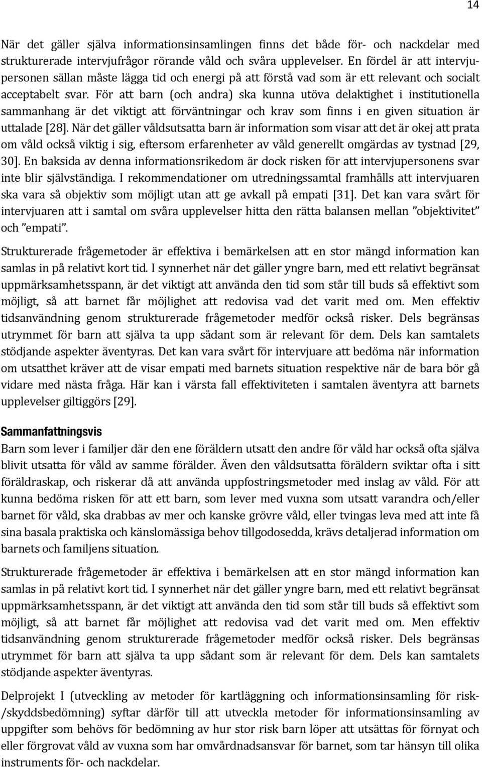 För att barn (och andra) ska kunna utöva delaktighet i institutionella sammanhang är det viktigt att förväntningar och krav som finns i en given situation är uttalade [28].