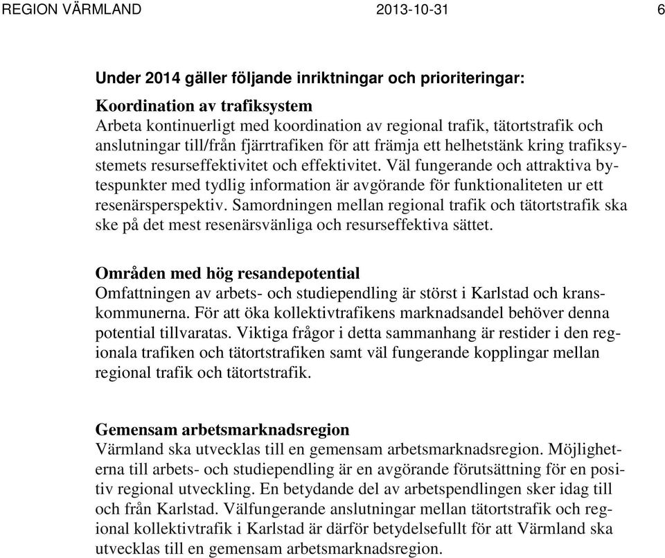 Väl fungerande och attraktiva bytespunkter med tydlig information är avgörande för funktionaliteten ur ett resenärsperspektiv.