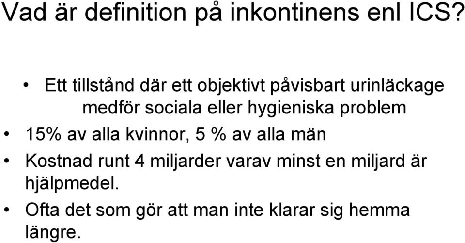 eller hygieniska problem 15% av alla kvinnor, 5 % av alla män Kostnad