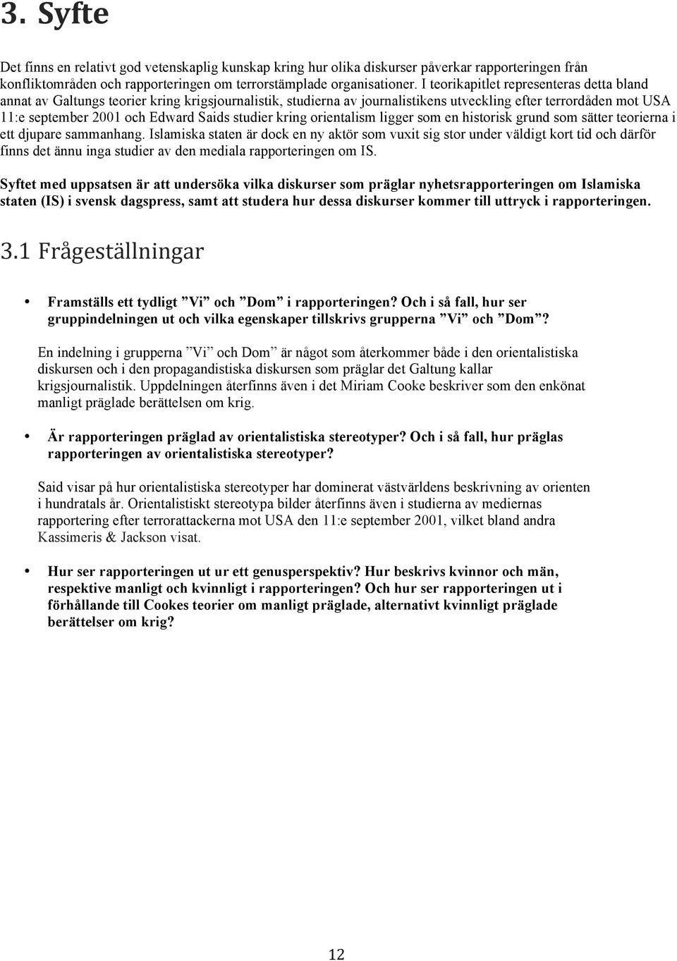 studier kring orientalism ligger som en historisk grund som sätter teorierna i ett djupare sammanhang.