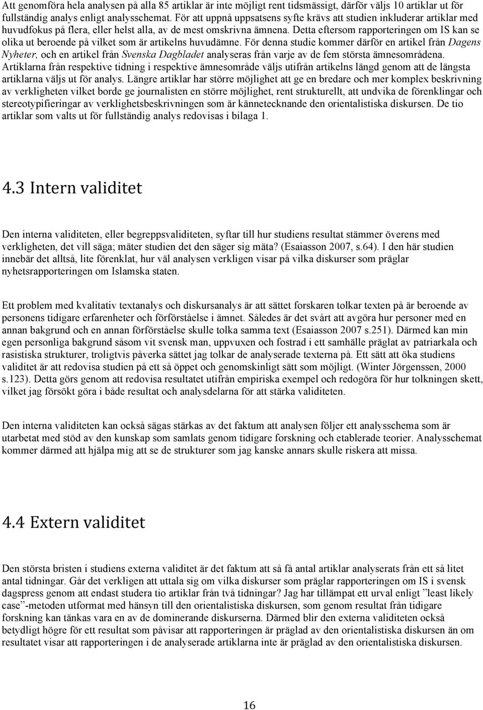 Detta eftersom rapporteringen om IS kan se olika ut beroende på vilket som är artikelns huvudämne.