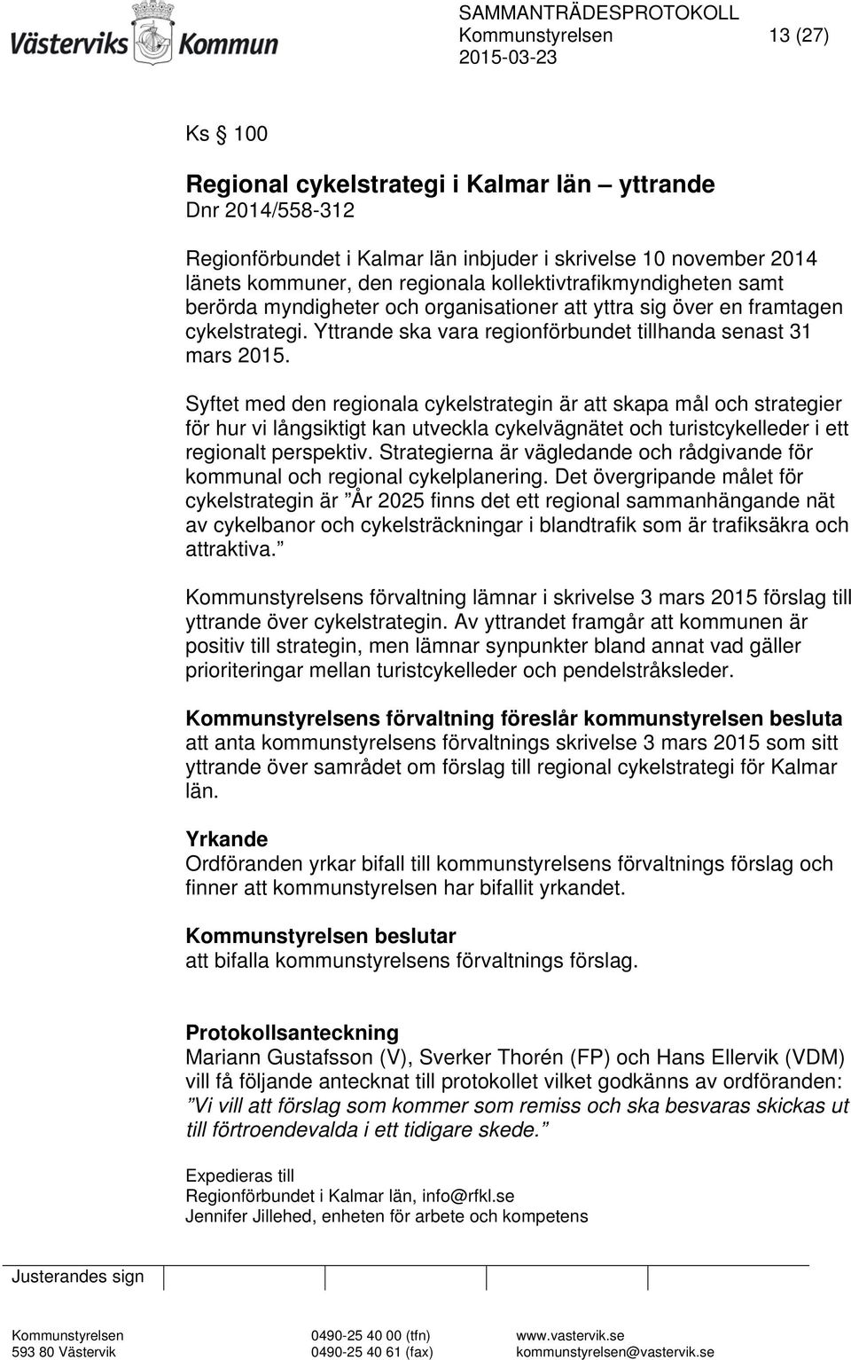 Syftet med den regionala cykelstrategin är att skapa mål och strategier för hur vi långsiktigt kan utveckla cykelvägnätet och turistcykelleder i ett regionalt perspektiv.