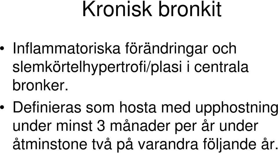 Definieras som hosta med upphostning under minst 3