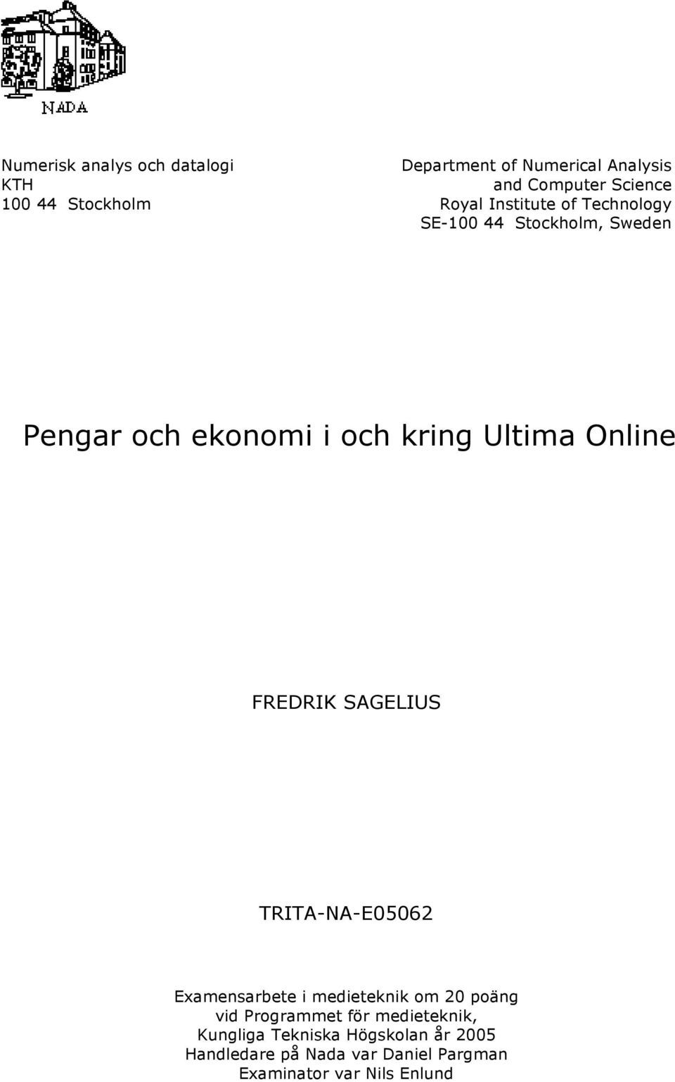 Ultima Online FREDRIK SAGELIUS TRITA-NA-E05062 Examensarbete i medieteknik om 20 poäng vid Programmet
