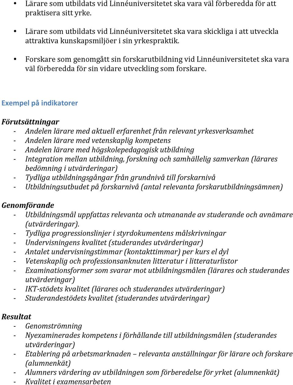 Forskare som genomgått sin forskarutbildning vid Linnéuniversitetet ska vara väl förberedda för sin vidare utveckling som forskare.