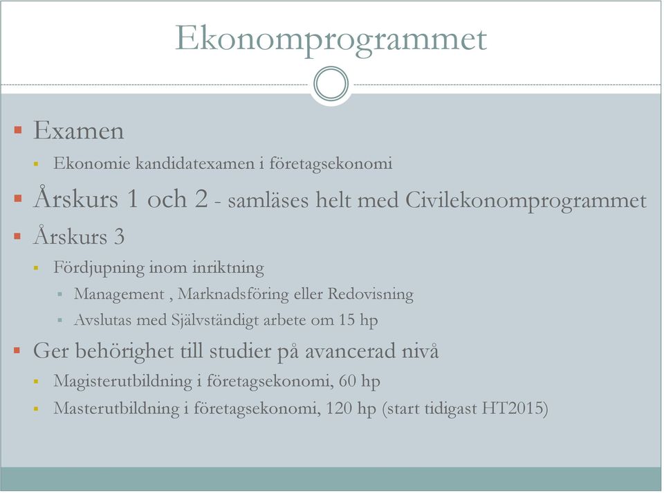 Redovisning Avslutas med Självständigt arbete om 15 hp Ger behörighet till studier på avancerad nivå