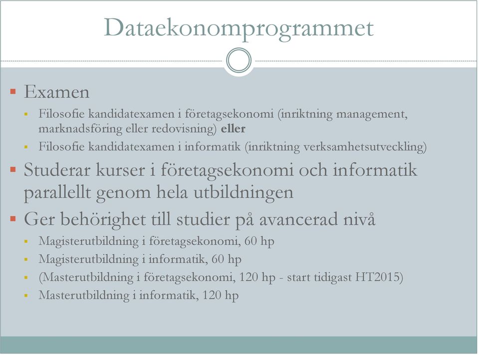 parallellt genom hela utbildningen Ger behörighet till studier på avancerad nivå Magisterutbildning i företagsekonomi, 60 hp