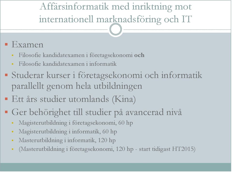 studier utomlands (Kina) Ger behörighet till studier på avancerad nivå Magisterutbildning i företagsekonomi, 60 hp