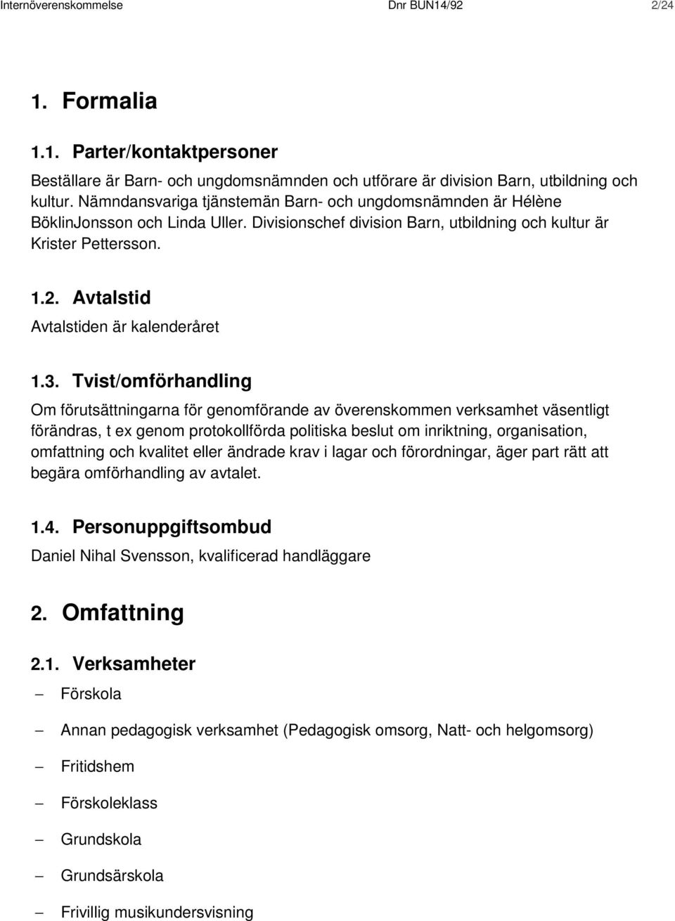 Avtalstid Avtalstiden är kalenderåret 1.3.
